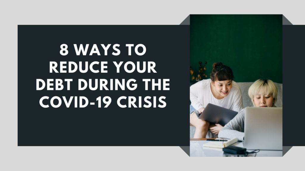8 Ways to Reduce Your Debt During the Covid-19 Crisis