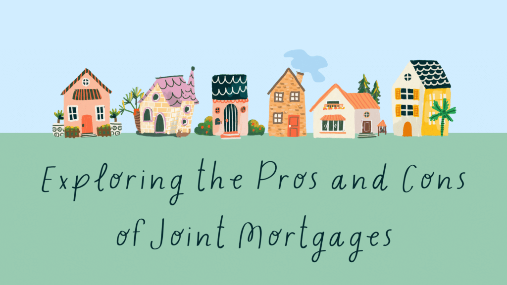 Exploring the Pros and Cons of Joint Mortgages